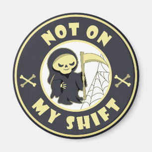 Niet op mijn shift Grim Reaper Halloween quote Magneet