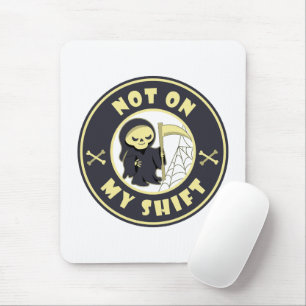 Niet op mijn shift Grim Reaper Halloween quote Muismat