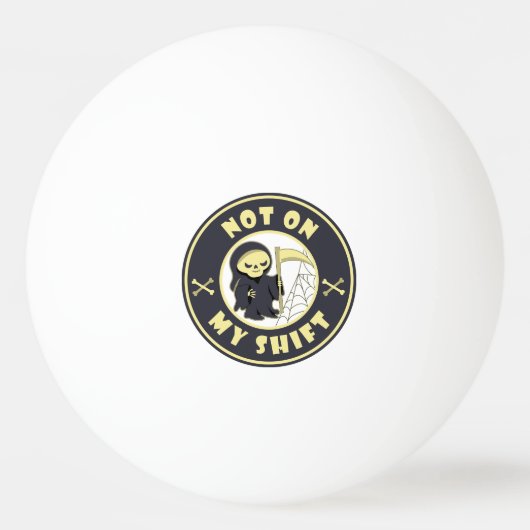 Niet op mijn shift Grim Reaper Halloween quote Pingpongballen (Voorkant)