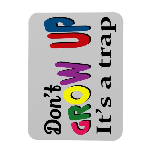 Niet opgroeien, het is een val magneet (Verticaal)