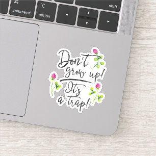 Niet opgroeien, het is een val. sticker