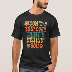  niet over wat er achter je zit t-shirt