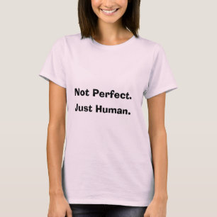 Niet perfect. Enkel menselijke Citaat VrouwenT-shi T-shirt