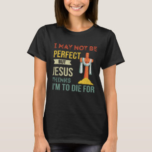 Niet perfect, maar Jezus denkt dat ik voor Christu T-shirt