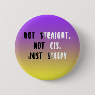 Niet recht, niet cis, gewoon slaperig ronde button 5,7 cm