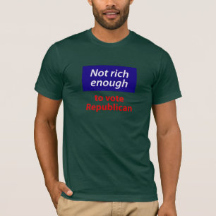 Niet rijk genoeg om Republikein te stemmen T-shirt