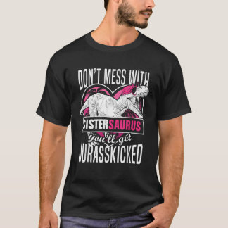 Niet rommelen met Sistersaurus krijg je Jurasskick T-shirt