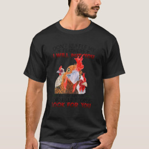 Niet ruffle mijn veren Ik zal u kippen zetten T-shirt