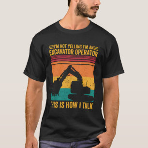 Niet schreeuwen dat ik graafmachine operator ben, t-shirt