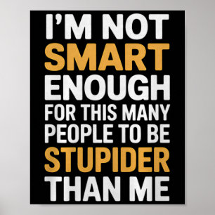 Niet slim genoeg Grappige sarcastische quote Werkh Poster