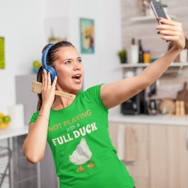Niet spelen met een volle eend t-shirt