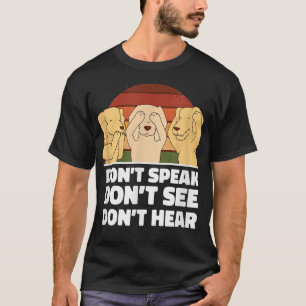 Niet spreken Zie Honden Hond Dog eigenaar Pet Pupp T-shirt