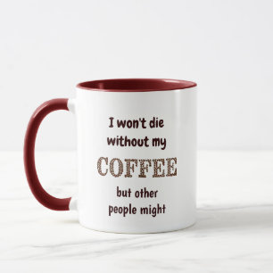 Niet sterven zonder koffie... anderen zouden een c mok