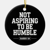 Niet streven om nederig te zijn Kamala Harris 2024 Keramisch Ornament (Voorkant)