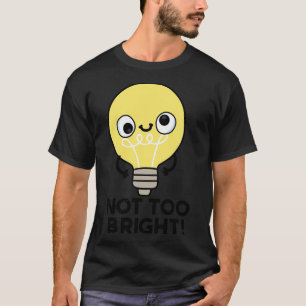 Niet te fel grappig lamp woordspeling 1 t-shirt