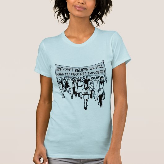 Niet te geloven dat we nog steeds moeten protester t-shirt (Voorkant)