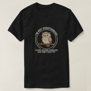 Niet Te Veel Nadenken, Gewoon Vooruitplannen Uil T T-shirt
