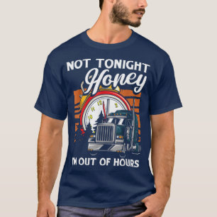 Niet vanavond... ik ben uit de vrachtwagen D T-shirt