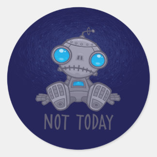 Niet vandaag de zad Robot Ronde Sticker