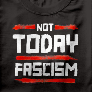 NIET VANDAAG FASCISME T-SHIRT