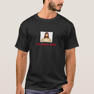 Niet vandaag Jezus Shirt