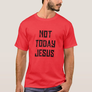 NIET VANDAAG JEZUS TSHIRT