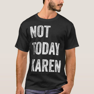 Niet vandaag Karen Funny Karen Social Media Karen T-shirt