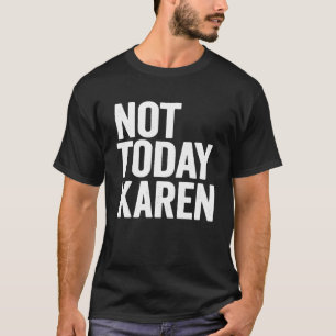 Niet vandaag Karen Meme Halloween Kostuum Gezegde T-shirt