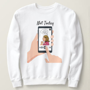 Niet vandaag Karen. Sweatshirt