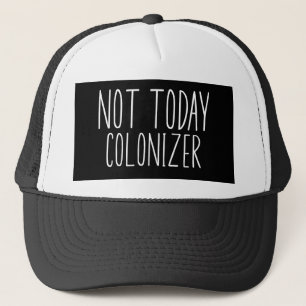NIET VANDAAG KOLONISATOR Grappig Retro Trucker Pet