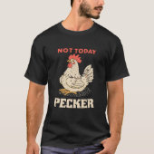 Niet vandaag Pecker Funny Chicken Humor Vogelliefh T-shirt (Voorkant)