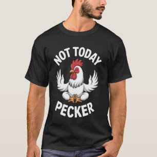 Niet Vandaag Pecker Grappige Mediterende Kip Humor T-shirt