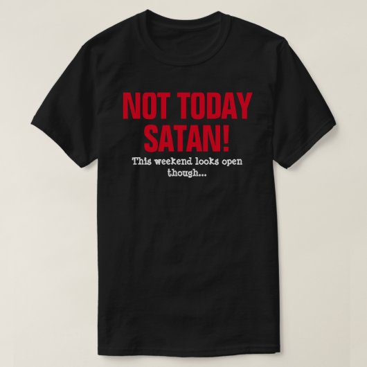 Niet vandaag Satan! - Dit weekend ziet er open uit T-shirt (Design voorkant)