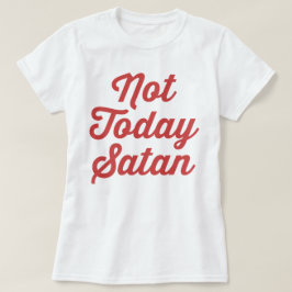 Niet vandaag Satan Funny Quote T-shirt