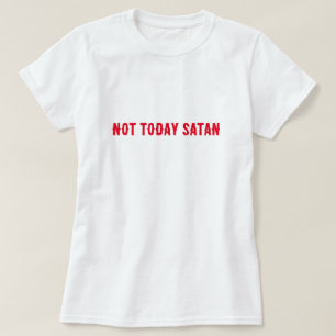 Niet vandaag Satan Quote T-shirt