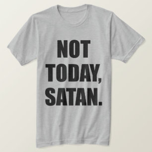 NIET VANDAAG, SATAN. T-SHIRT