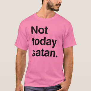 Niet vandaag Satan T-shirt