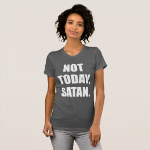 NIET VANDAAG, SATAN. T-SHIRT