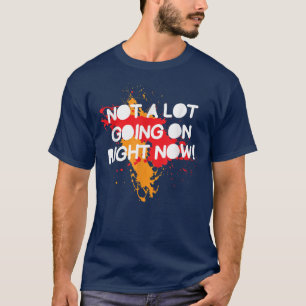 Niet veel op dit moment, grappig Gezegde 4262 T-shirt