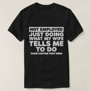 Niet Werkzaam, Doe Gewoon Wat Mijn Vrouw Me Vertel T-shirt