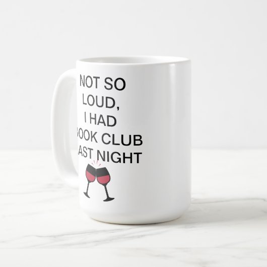 Niet zo luid, ik had gisteravond een boekenclub. koffiemok (Voorkant links)