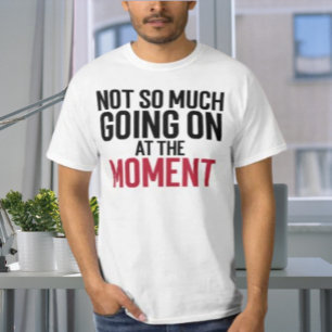 Niet Zo Veel Aan De Hand Op Het Moment Typografie T-shirt