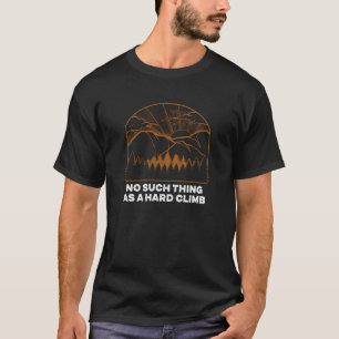 Niet zoiets als een harde klim die Motivatie loopt T-shirt
