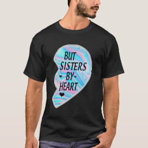 Niet zusters door bloed, maar zusters door de best t-shirt