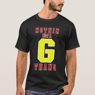 Niets anders dan een G Thang T-shirt
