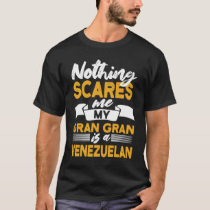 Niets beangstigt me, mijn oma is Venezolaanse Vene T-shirt