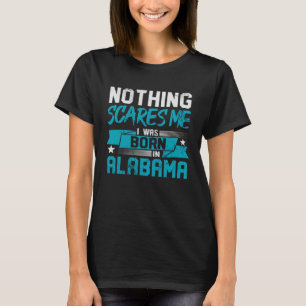 Niets beangstigt me omdat ik geboren ben in Alabam T-shirt