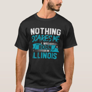 Niets beangstigt me omdat ik in Illinois thuisstad T-shirt