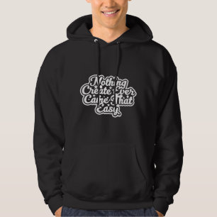 Niets creëer kwam ooit zo makkelijk- motivatie hoodie