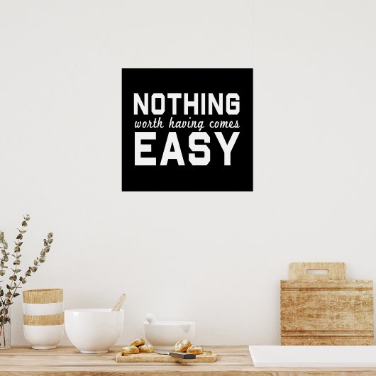 Niets dat het waard is om gemakkelijk te zijn poster (Keuken)